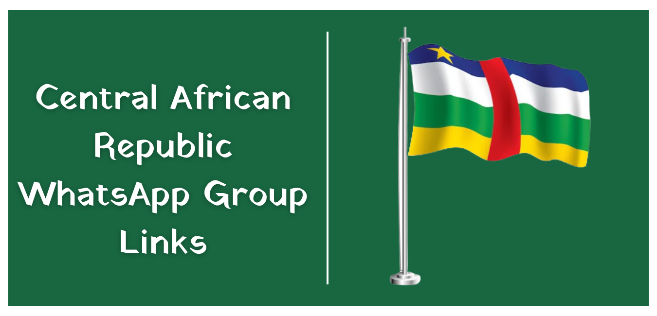 Central African Republic WhatsApp Group Links