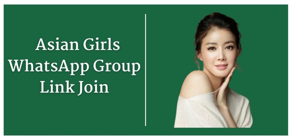 Join The Hottest Asian Girls WhatsApp Groups: Exclusive Links 